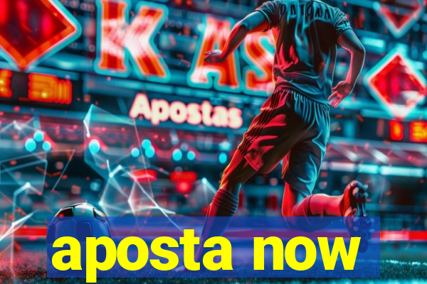 aposta now